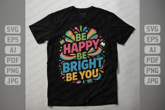Be Happy Be Bright Be You Graphics and T-Shirt Designs
