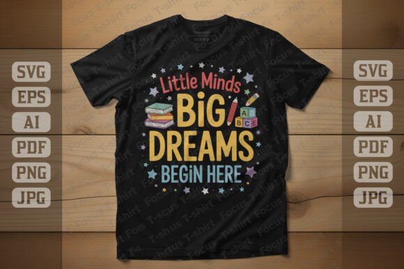 Little Minds Big Dreams Begin Here Graphics and T-Shirt Designs