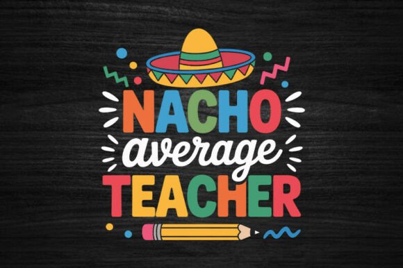 Nacho Average Teacher Apple Cinco De May Graphics